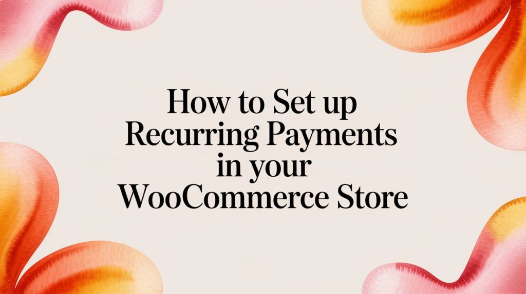 set up recurring payments woocommerce guide